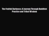 [PDF Download] The Fruitful Darkness: A Journey Through Buddhist Practice and Tribal Wisdom