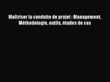 [PDF Download] Maîtriser la conduite de projet : Management Méthodologie outils études de cas