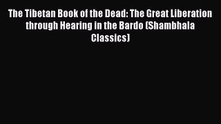 [PDF Download] The Tibetan Book of the Dead: The Great Liberation through Hearing in the Bardo