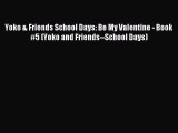 (PDF Download) Yoko & Friends School Days: Be My Valentine - Book #5 (Yoko and Friends--School