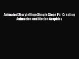 Animated Storytelling: Simple Steps For Creating Animation and Motion Graphics  Free Books