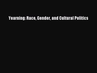 [PDF Download] Yearning: Race Gender and Cultural Politics [Download] Full Ebook