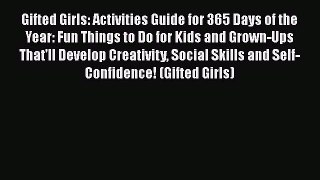 Gifted Girls: Activities Guide for 365 Days of the Year: Fun Things to Do for Kids and Grown-Ups