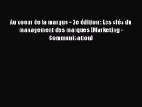 [PDF Download] Au coeur de la marque - 2e édition : Les clés du management des marques (Marketing