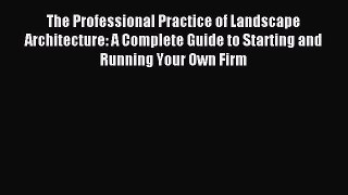 (PDF Download) The Professional Practice of Landscape Architecture: A Complete Guide to Starting