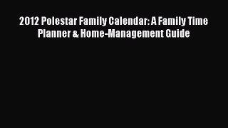 2012 Polestar Family Calendar: A Family Time Planner & Home-Management Guide Free Download