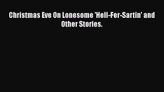 Christmas Eve On Lonesome 'Hell-Fer-Sartin' and Other Stories.  PDF Download
