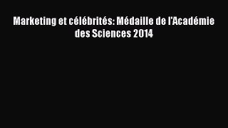 [PDF Download] Marketing et célébrités: Médaille de l'Académie des Sciences 2014 [Download]
