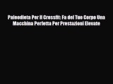 [PDF Download] Paleodieta Per Il Crossfit: Fa del Tuo Corpo Una Macchina Perfetta Per Prestazioni