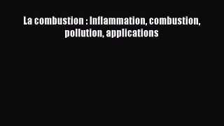 [PDF Download] La combustion : Inflammation combustion pollution applications [PDF] Online