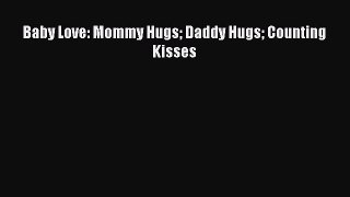 (PDF Download) Baby Love: Mommy Hugs Daddy Hugs Counting Kisses Download