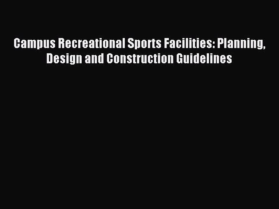 (PDF Download) Campus Recreational Sports Facilities: Planning Design and Construction Guidelines
