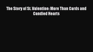 (PDF Download) The Story of St. Valentine: More Than Cards and Candied Hearts PDF