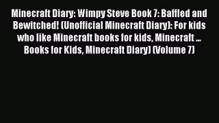 (PDF Download) Minecraft Diary: Wimpy Steve Book 7: Baffled and Bewitched! (Unofficial Minecraft