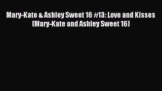 (PDF Download) Mary-Kate & Ashley Sweet 16 #13: Love and Kisses (Mary-Kate and Ashley Sweet