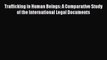 Trafficking in Human Beings: A Comparative Study of the International Legal Documents  Free