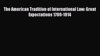 The American Tradition of International Law: Great Expectations 1789-1914  PDF Download