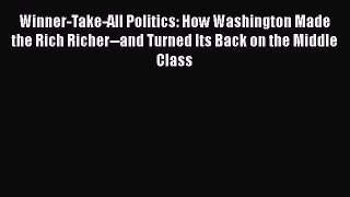 Winner-Take-All Politics: How Washington Made the Rich Richer--and Turned Its Back on the Middle