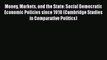 Money Markets and the State: Social Democratic Economic Policies since 1918 (Cambridge Studies