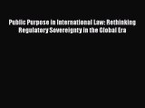 Public Purpose in International Law: Rethinking Regulatory Sovereignty in the Global Era  Free