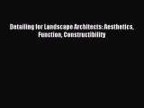 (PDF Download) Detailing for Landscape Architects: Aesthetics Function Constructibility Read