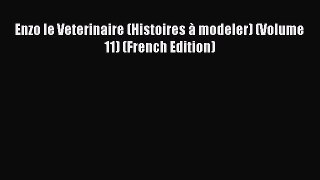 (PDF Download) Enzo le Veterinaire (Histoires à modeler) (Volume 11) (French Edition) PDF
