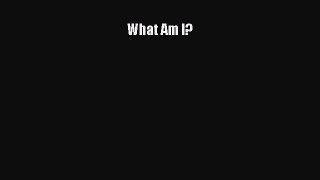 (PDF Download) What Am I? Read Online