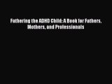 Fathering the ADHD Child: A Book for Fathers Mothers and Professionals  Free Books