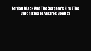 (PDF Download) Jordan Black And The Serpent's Fire (The Chronicles of Antares Book 2) Read