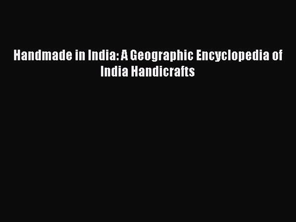 [PDF Download] Handmade in India: A Geographic Encyclopedia of India Handicrafts [Read] Full
