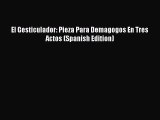 [PDF Download] El Gesticulador: Pieza Para Demagogos En Tres Actos (Spanish Edition) [Download]