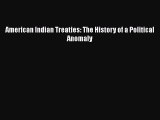 American Indian Treaties: The History of a Political Anomaly  Free Books