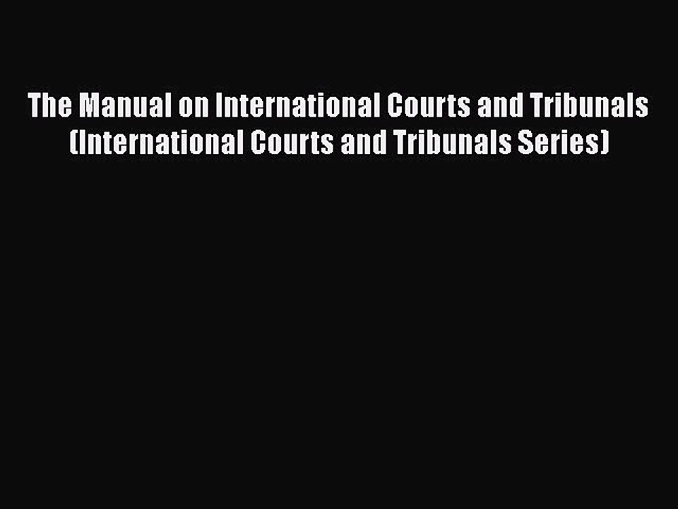 The Manual on International Courts and Tribunals (International Courts and Tribunals Series)