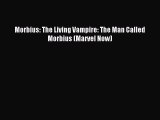 (PDF Download) Morbius: The Living Vampire: The Man Called Morbius (Marvel Now) Read Online