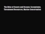 [PDF Download] The Atlas of Coasts and Oceans: Ecosystems Threatened Resources Marine Conservation