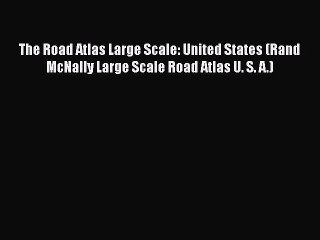 [PDF Download] The Road Atlas Large Scale: United States (Rand McNally Large Scale Road Atlas