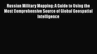 [PDF Download] Russian Military Mapping: A Guide to Using the Most Comprehensive Source of