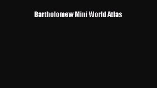 [PDF Download] Bartholomew Mini World Atlas [Read] Online