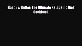 Bacon & Butter: The Ultimate Ketogenic Diet Cookbook  PDF Download