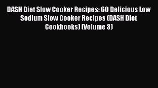 DASH Diet Slow Cooker Recipes: 60 Delicious Low Sodium Slow Cooker Recipes (DASH Diet Cookbooks)