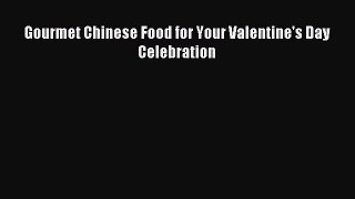 (PDF Download) Gourmet Chinese Food for Your Valentine's Day Celebration Read Online