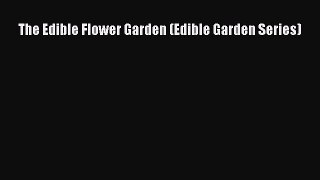 (PDF Download) The Edible Flower Garden (Edible Garden Series) Download