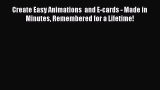 (PDF Download) Create Easy Animations  and E-cards - Made in Minutes Remembered for a Lifetime!