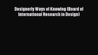 (PDF Download) Designerly Ways of Knowing (Board of International Research in Design) Read