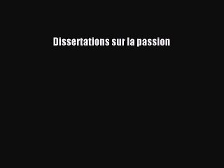 [PDF Download] Dissertations sur la passion [PDF] Full Ebook