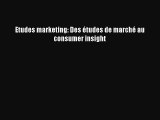 [PDF Download] Etudes marketing: Des études de marché au consumer insight [Read] Full Ebook