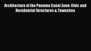 (PDF Download) Architecture of the Panama Canal Zone: Civic and Residential Structures & Townsites