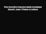 [PDF Télécharger] Flore forestière française (guide écologique illustré)  tome 1: Plaines et