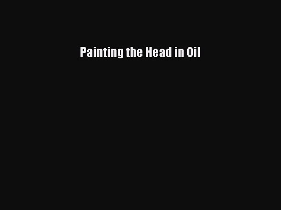 (PDF Download) Painting the Head in Oil PDF