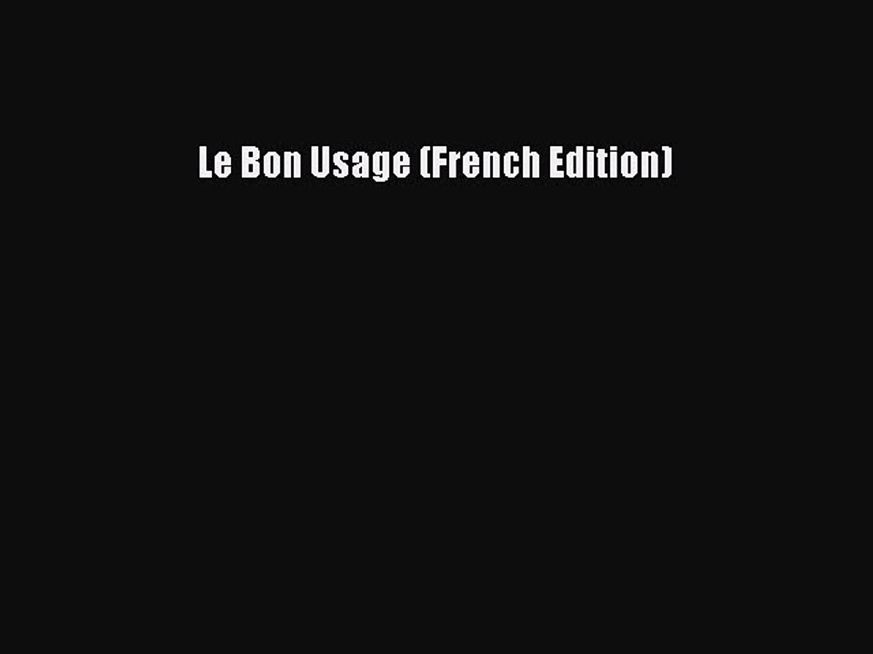 [PDF Download] Le Bon Usage (French Edition) [PDF] Online